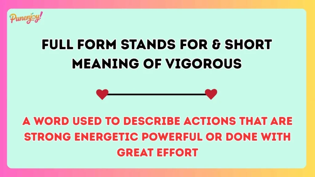 Full Form Stands For & Short Meaning of Vigorous