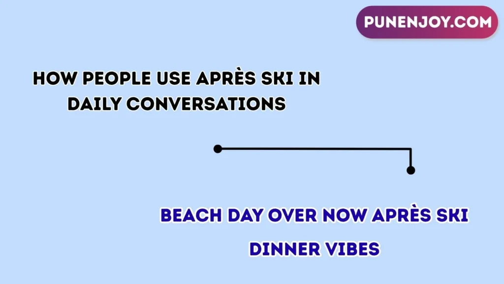 How People Use Après Ski in Daily Conversations