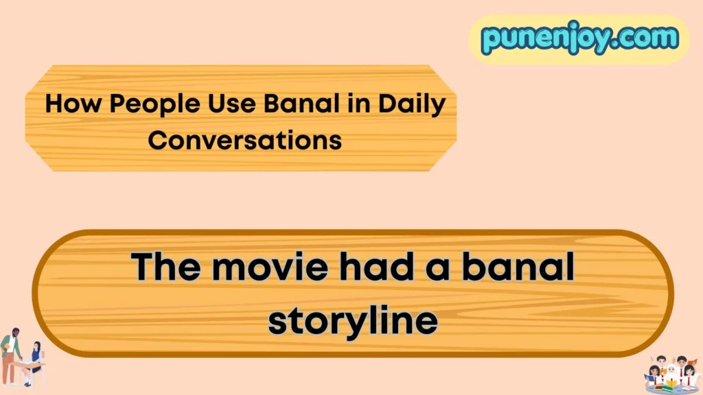 How People Use Banal in Daily Conversations