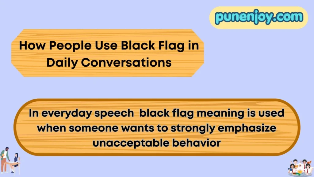 How People Use Black Flag in Daily Conversations
