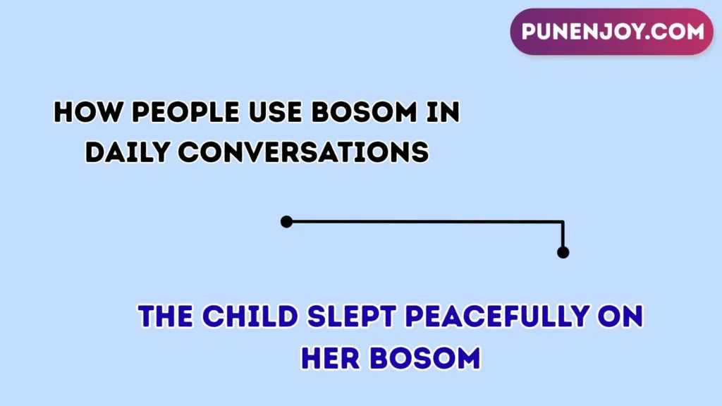 How People Use Bosom in Daily Conversations