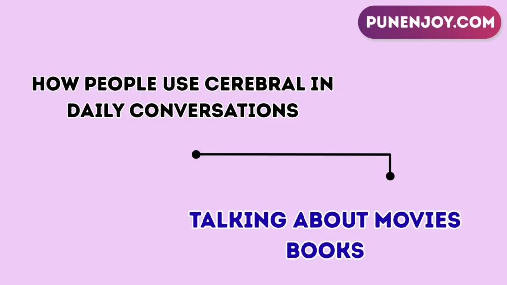 How People Use “Cerebral” in Daily Conversations