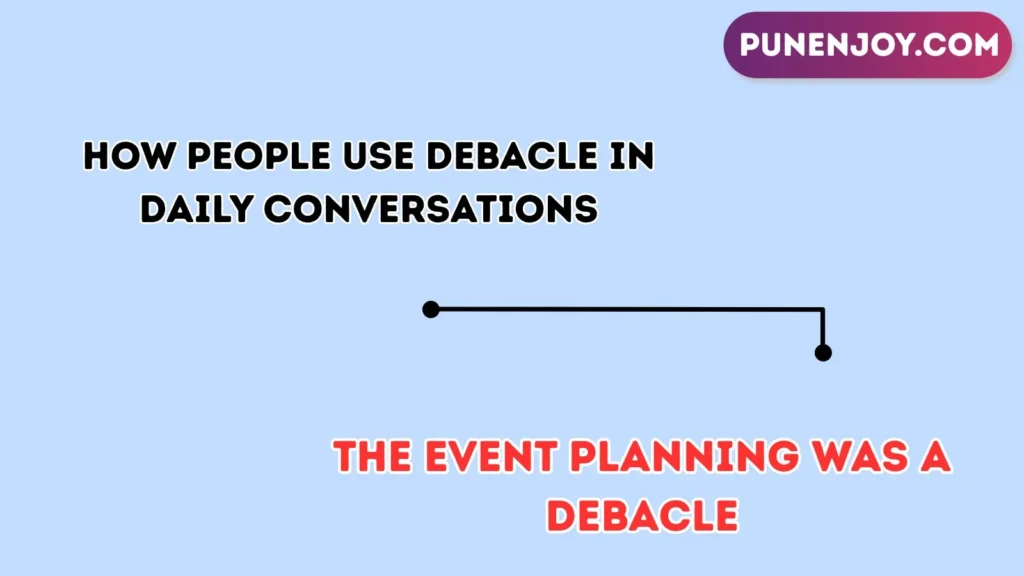 How People Use Debacle in Daily Conversations
