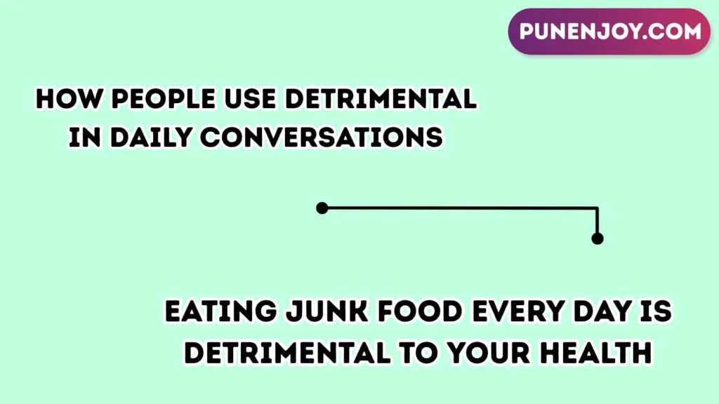 How People Use Detrimental in Daily Conversations