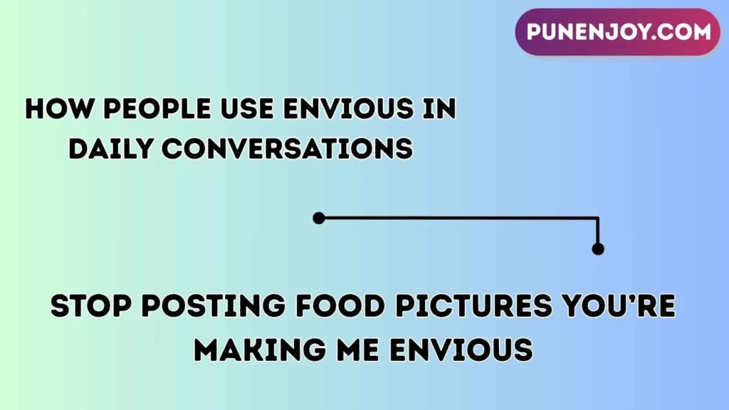 How People Use Envious in Daily Conversations