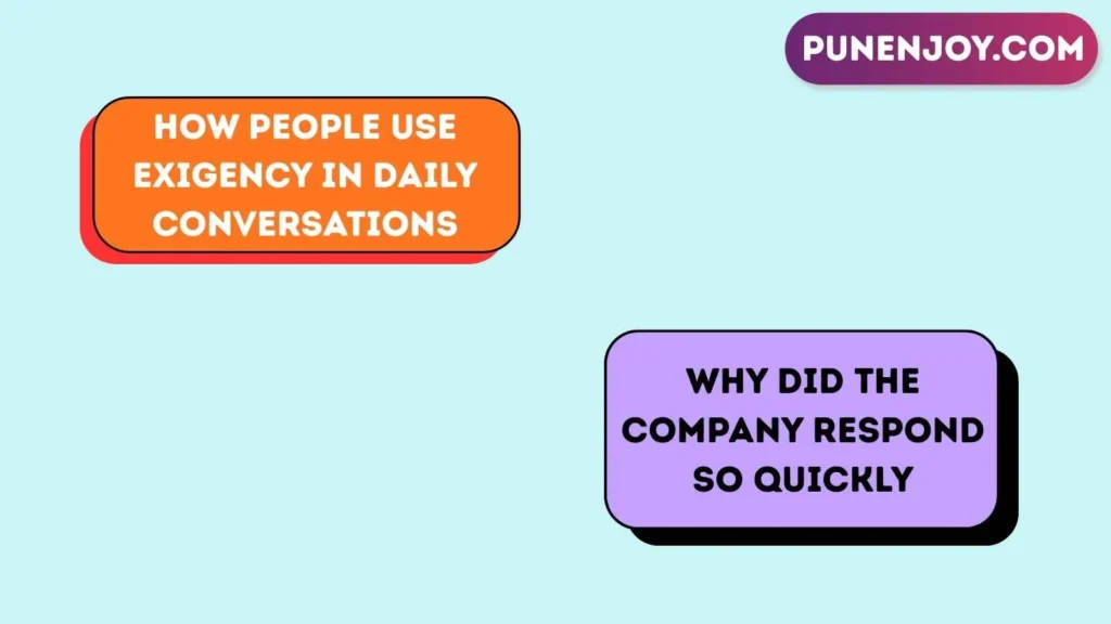 How People Use Exigency in Daily Conversations