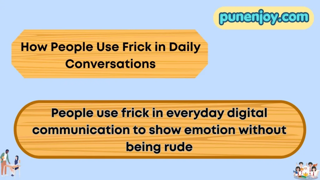 How People Use Frick in Daily Conversations