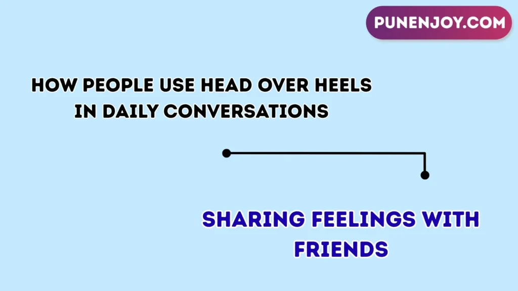 How People Use “Head Over Heels” in Daily Conversations