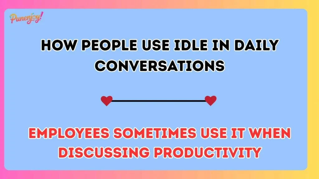 How People Use Idle in Daily Conversations