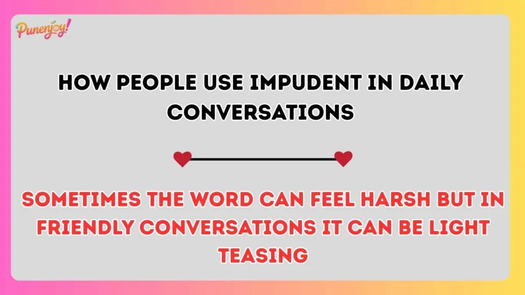 How People Use Impudent in Daily Conversations
