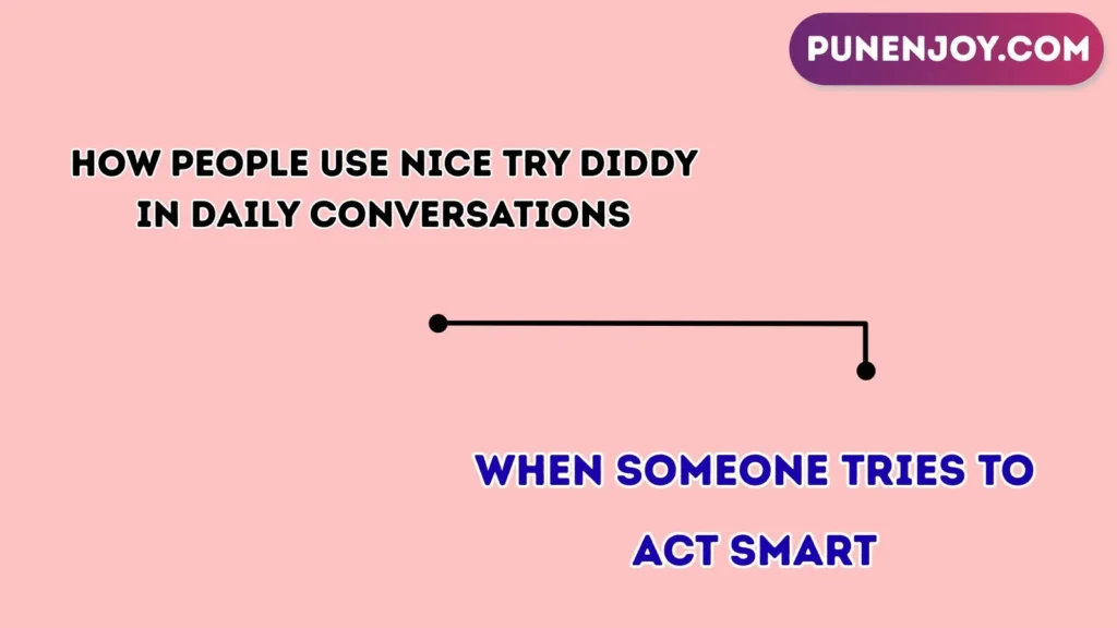 How People Use “Nice Try Diddy” in Daily Conversations
