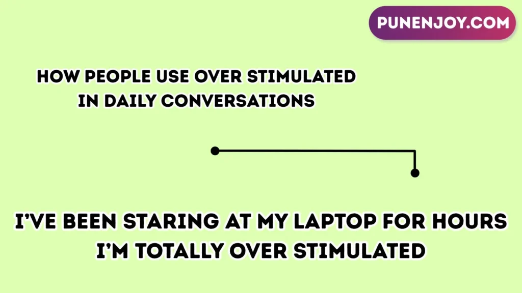 How People Use Over Stimulated in Daily Conversations