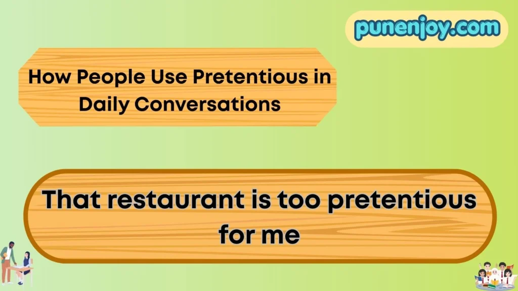 How People Use Pretentious in Daily Conversations