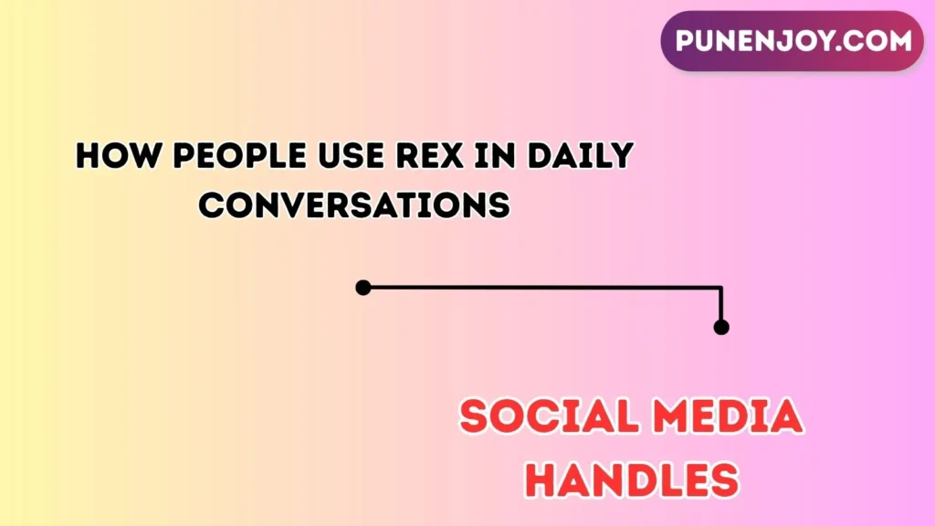 How People Use Rex in Daily Conversations