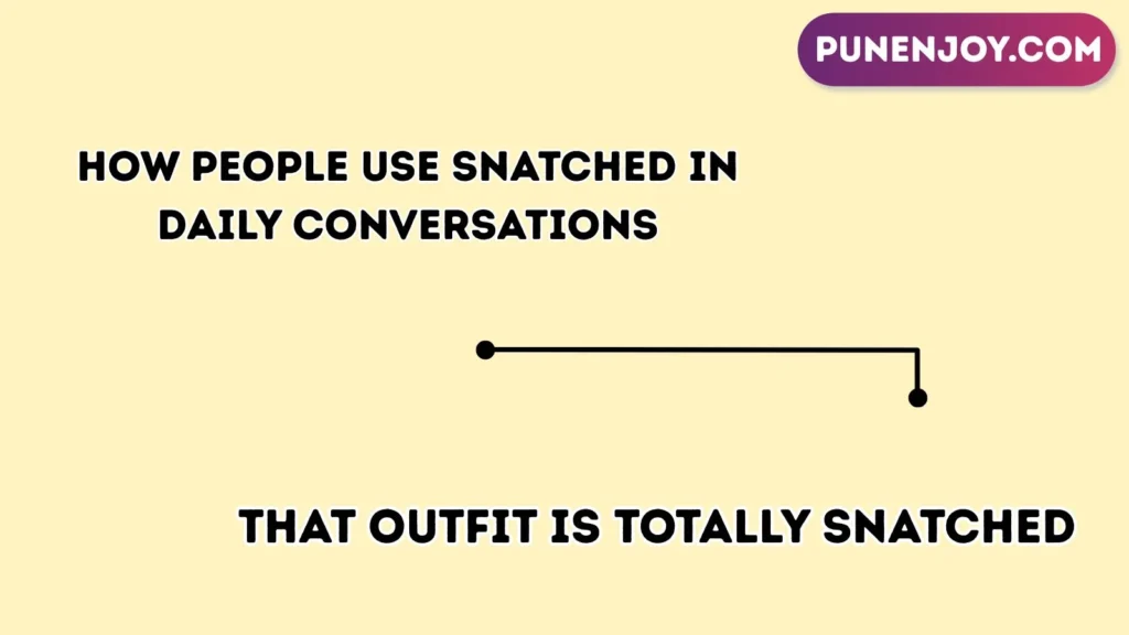 How People Use Snatched in Daily Conversations