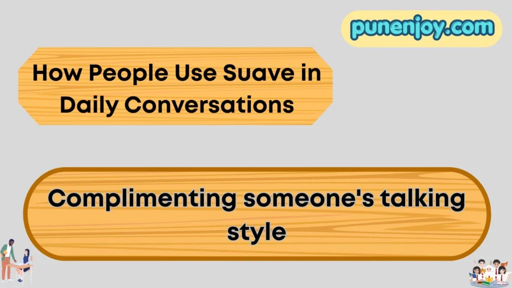 How People Use Suave in Daily Conversations