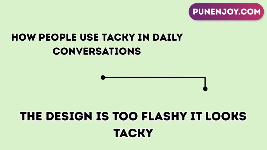 How People Use Tacky in Daily Conversations