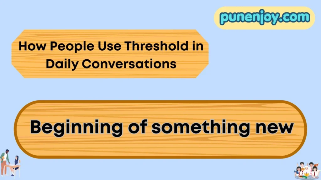 How People Use Threshold in Daily Conversations