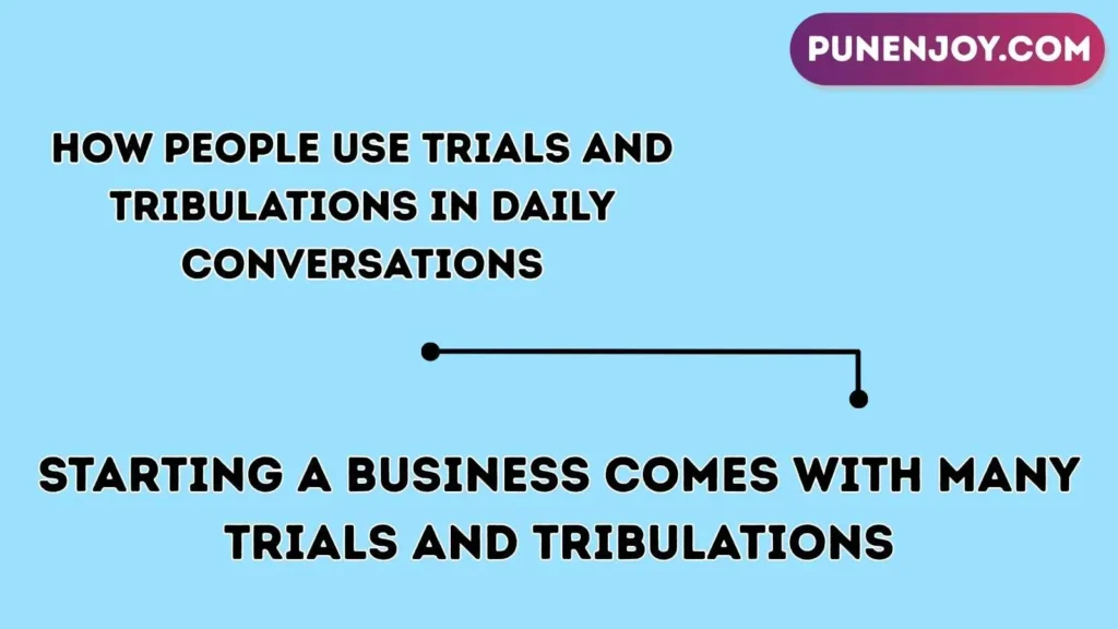 How People Use Trials and Tribulations in Daily Conversations