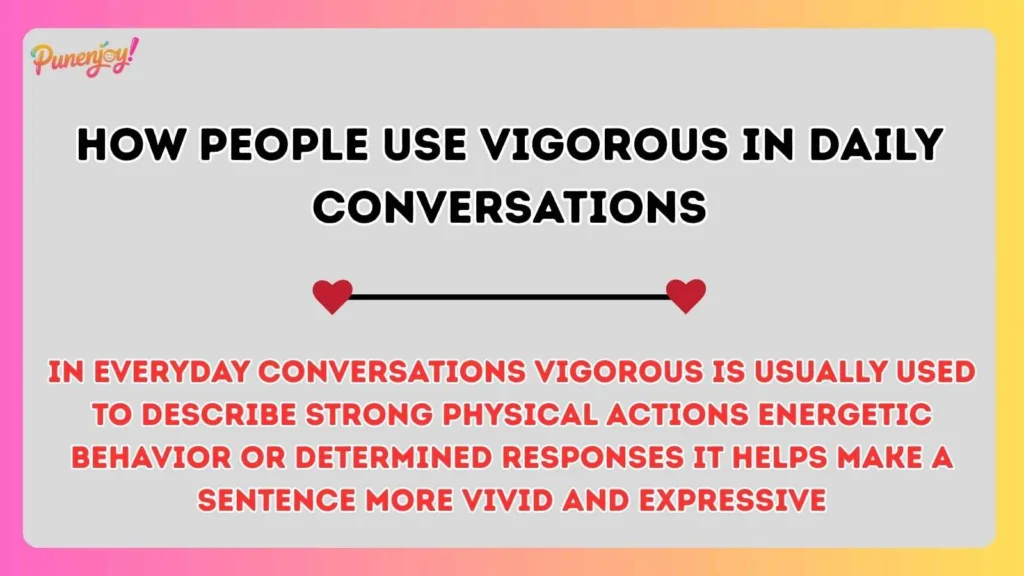 How People Use Vigorous in Daily Conversations