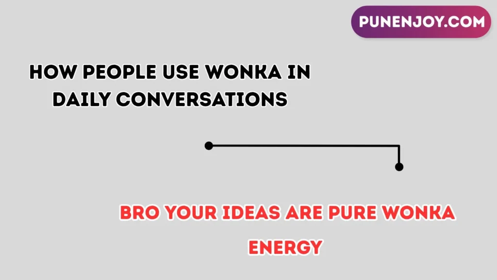 How People Use Wonka in Daily Conversations