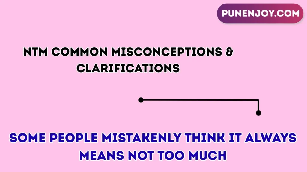 ntm Common Misconceptions & Clarifications