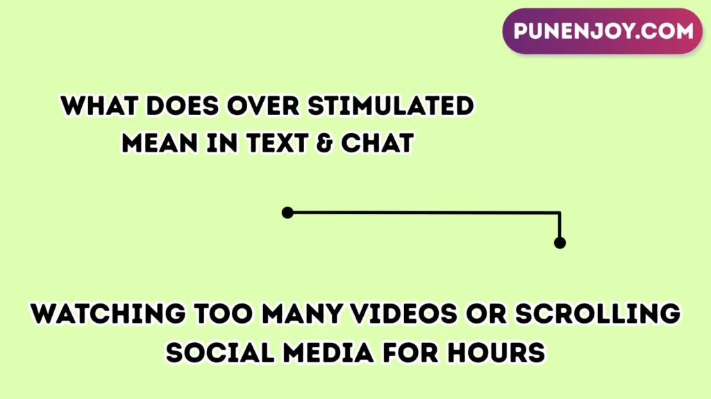 What Does Over Stimulated Mean in Text & Chat