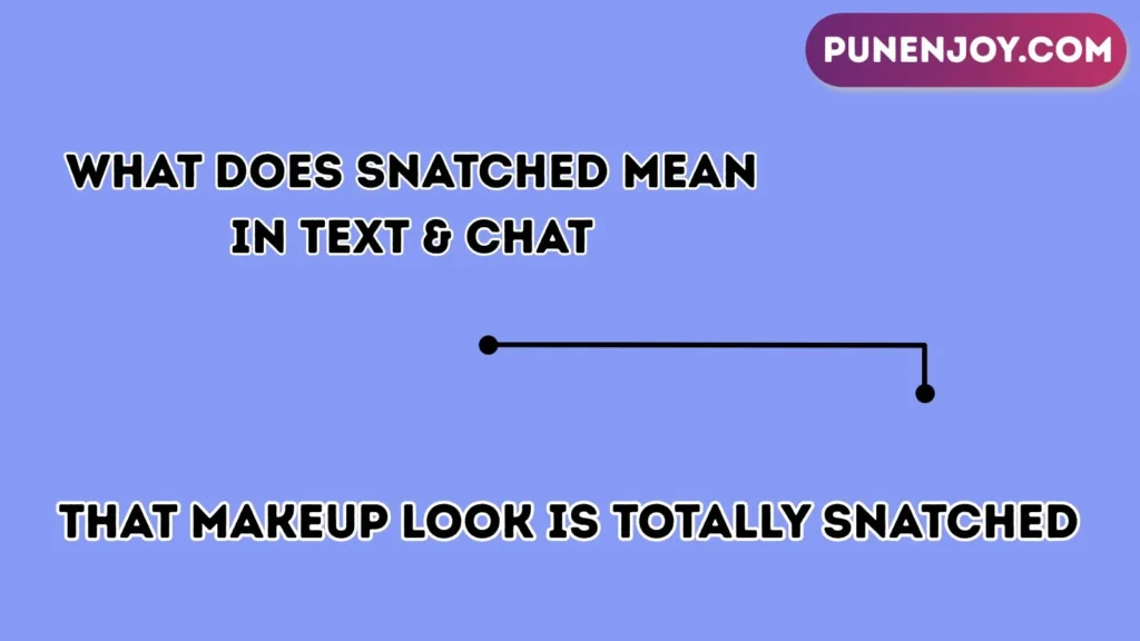 What Does Snatched Mean in Text & Chat