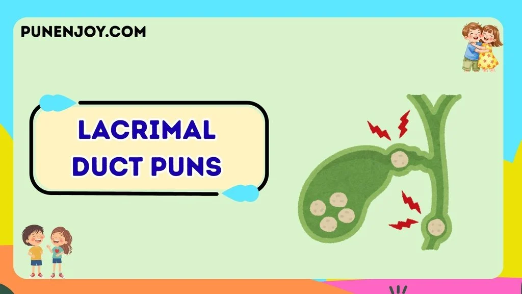 Lacrimal Duct Puns